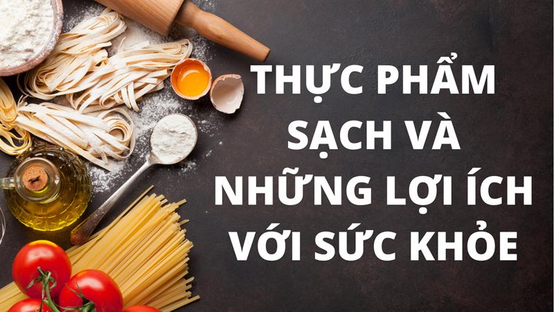 Thực phẩm sạch có vai trò rất quan trọng đối với sức khỏe và cuộc sống con người