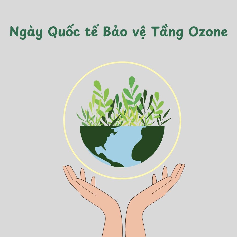 Ngày Quốc tế Bảo vệ Tầng Ozone: Cùng hành động vì một Trái đất xanh