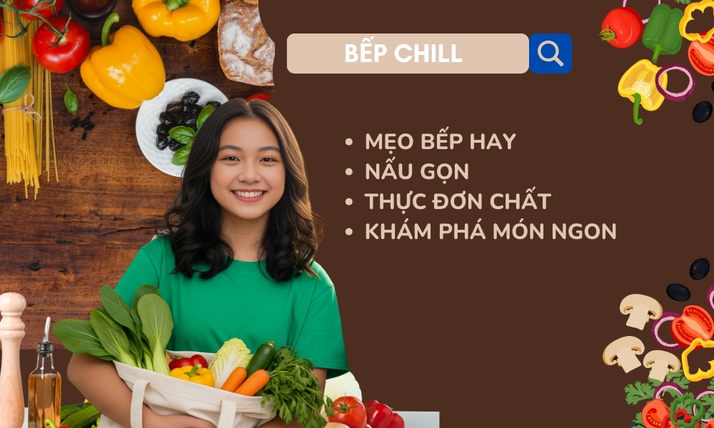 4 chủ đề chuyên sâu của Bếp chill