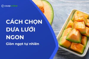 Cách chọn dưa lưới ngon