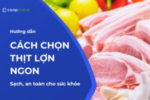 Cách chọn thịt lợn ngon