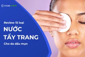 Review nước tẩy trang cho da dầu mụn