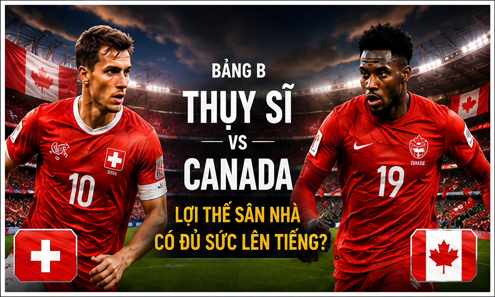 Canada kỳ vọng tận dụng lợi thế sân nhà trước tập thể Thụy Sĩ giàu kinh nghiệm tại BC Place.