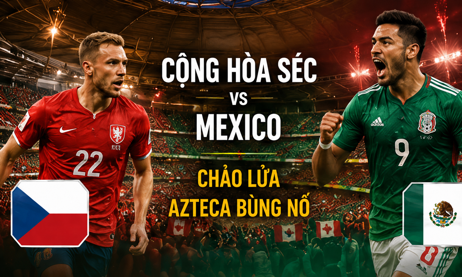 Mexico quyết tạo bùng nổ tại chảo lửa Azteca trước Cộng hòa Séc