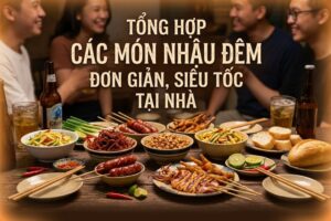 tong-hop-cac-mon-nhau-dem-don-gian-de-lam-tai-nha-sieu-toc