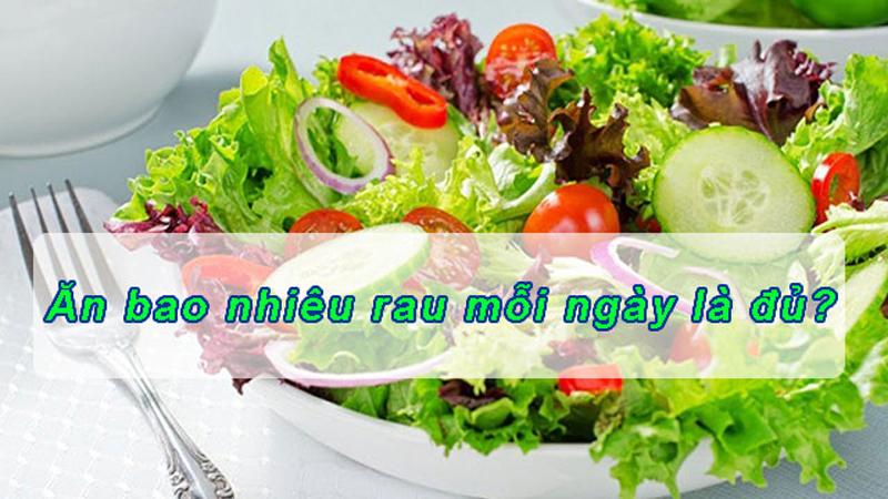 Bạn nên ăn khoảng 400-500 gram rau xanh mỗi ngày